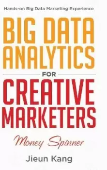 Image of Big Data Analytics for Creative Marketers by Jieun Kang