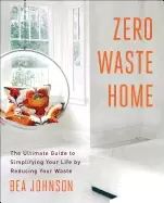 Image of zero waste home the ultimate guide to simplifying your life by reducing you