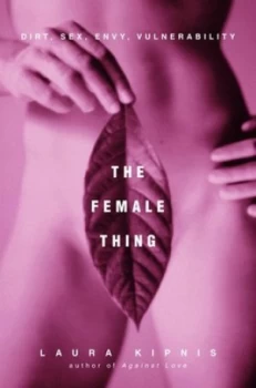 Image of The Female Thing by Laura Kipnis Book