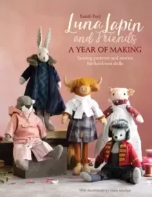 Image of Luna Lapin and Friends, a Year of Making : Sewing patterns and stories for heirloom dolls