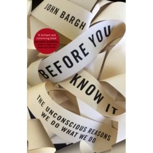 Image of Before You Know It: The Unconscious Reasons We Do What We Do by John Bargh (Paperback, 2017)