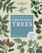 Image of kew gardeners guide to growing trees the art and science to grow with confi