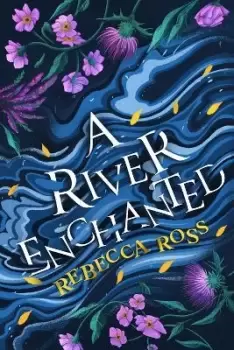 Image of A River Enchanted by Rebecca Ross