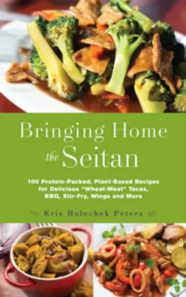 Image of bringing home the seitan 100 protein packed plant based recipes for delicio 9781612436081