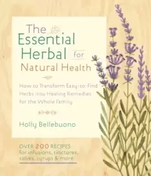 Image of The Essential Herbal for Natural Health : How to Transform Easy-to-Find Herbs into Healing Remedies for the Whole Family