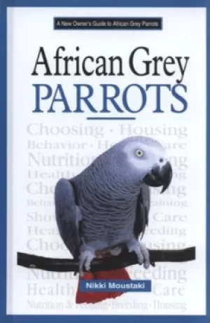 Image of A new owners guide to African grey parrots by Nikki Moustaki