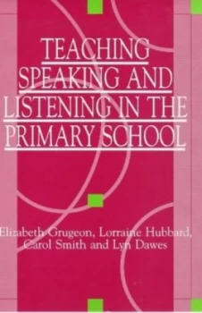 Image of Teaching Speaking and Listening in the Primary School by Elizabeth Grugeon Paperback