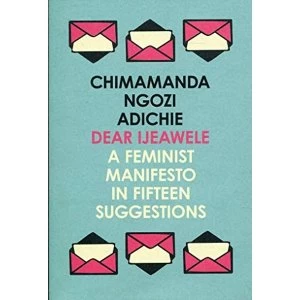 Image of Dear Ijeawele, or a Feminist Manifesto in Fifteen Suggestions Paperback / softback 2018