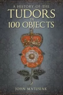 Image of A History of the Tudors in 100 Objects