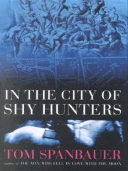 Image of In the City of Shy Hunters by Tom Spanbauer Book