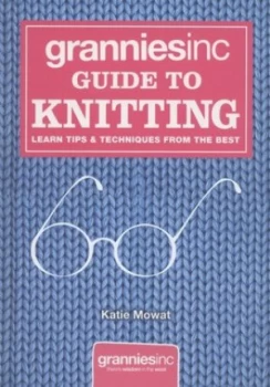 Image of Grannies Inc. Guide to Knitting by Kate Mowat Hardback