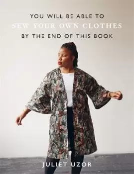 Image of You Will Be Able to Sew Your Own Clothes by the End of by Juliet Uzor