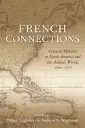 Image of french connections cultural mobility in north america and the atlantic worl