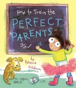 Image of How to train the perfect parents by Rebecca Ashdown
