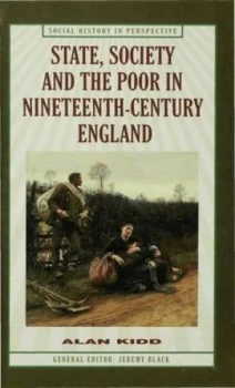 Image of State Society and the Poor in Nineteenth-Century England by A. Kidd Hardback