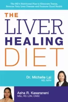 Image of The Liver Healing Diet : The MD's Nutritional Plan to Eliminate Toxins, Reverse Fatty Liver Disease and Promote Good Health