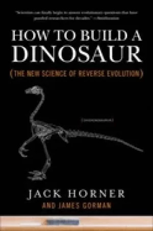 Image of how to build a dinosaur the new science of reverse evolution