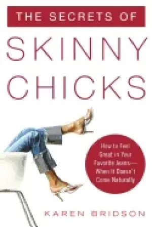 Image of secrets of skinny chicks how to feel great in your favorite jeans when it d
