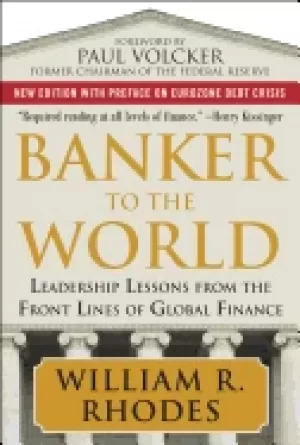Image of banker to the world leadership lessons from the front lines of global finan