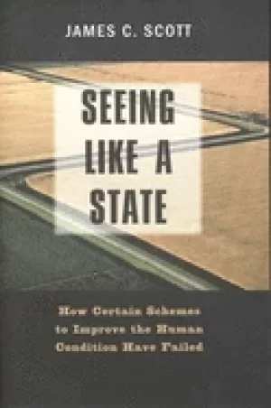Image of seeing like a state how certain schemes to improve the human condition have