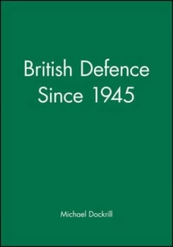 Image of British defence since 1945 by Michael L Dockrill