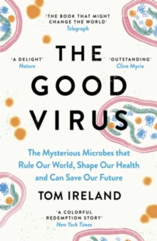 Image of The Good Virus : The Mysterious Microbes that Rule Our World, Shape Our Health and Can Save Our Future Paperback / softback