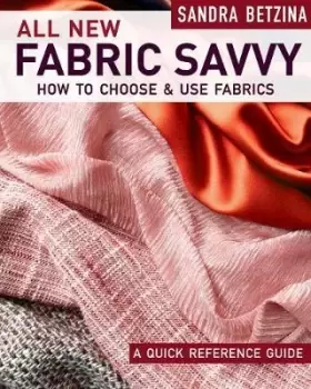 Image of All New Fabric Savvy: How to Choose & Use Fabrics by Sandra Betzina