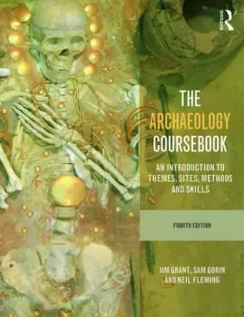 Image of The Archaeology CoursebookAn Introduction to Themes Sites Methods and Skills
