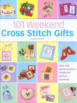 Image of 101 Weekend Cross Stitch Gifts by Lesley Teare Hardback