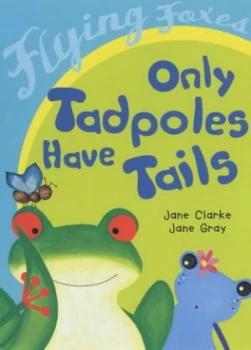 Image of Only Tadpoles Have Tails by Jane Clarke Book