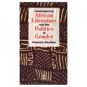 Image of Contemporary African Literature and the Politics of Gender by Florence Stratton Paperback