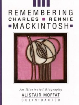 Image of Remembering Charles Rennie Mackintosh by Alistair Moffat and Colin Baxter Book
