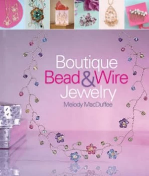 Image of Boutique Bead and Wire Jewelry by Melody Macduffee Paperback