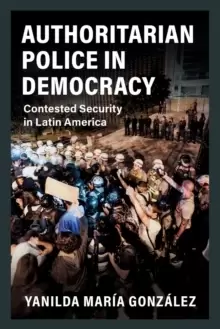 Image of Authoritarian Police in Democracy : Contested Security in Latin America