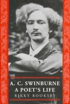 Image of A. C. Swinburne by Rikky Rooksby Hardback