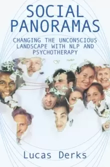 Image of Social Panoramas : Changing the Unconscious Landscape with NLP and Psychotherapy