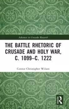 Image of The Battle Rhetoric of Crusade and Holy War, c. 1099-c. 1222