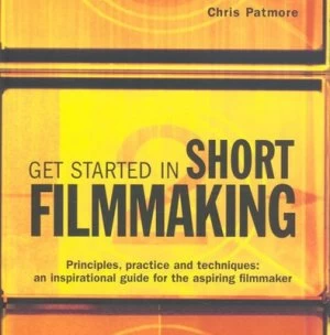 Image of Get Started in Short Filmmaking by Chris Patmore Book