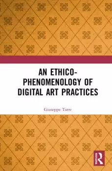 Image of An Ethico-Phenomenology of Digital Art Practices