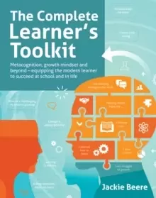 Image of The Complete Learner's Toolkit : Metacognition and Mindset - Equipping the modern learner with the thinking, social and self-regulation skills to succ