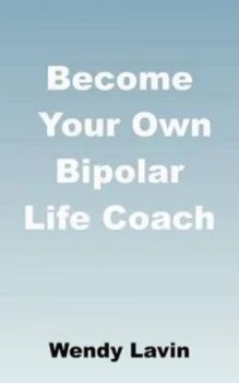 Image of Become Your Own Bipolar Life Coach by Wendy Lavin Paperback