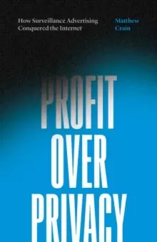 Image of Profit over Privacy : How Surveillance Advertising Conquered the Internet