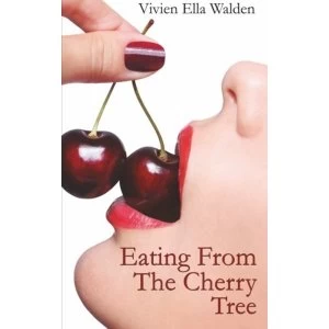 Image of Eating from the Cherry Tree: A Memoir of Sexual Epiphany by Vivien Ella Walden (Paperback / softback, 2015)