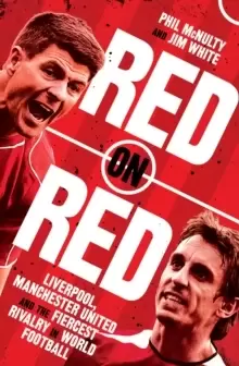 Image of Red on Red : Liverpool, Manchester United and the Fiercest Rivalry in World Football