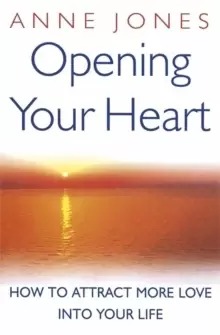Image of Opening Your Heart : How to attract more love into your life