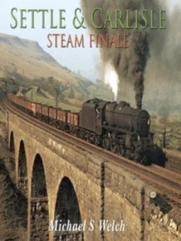 Image of Settle and Carlisle Steam Finale by Michael S Welch Hardback