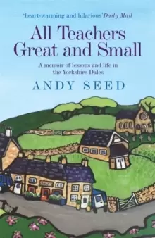 Image of All Teachers Great and Small (Book 1) : A heart-warming and humorous memoir of lessons and life in the Yorkshire Dales