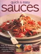 Image of quick and easy sauces over 90 delicious recipes to transform everyday dishe
