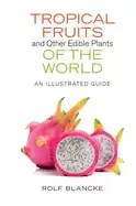Image of tropical fruits and other edible plants of the world an illustrated guide