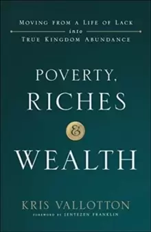 Image of Poverty, Riches and Wealth : Moving from a Life of Lack into True Kingdom Abundance